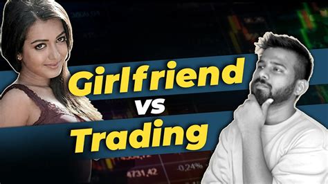 Girlfriend and trading : The Surprising Similarities Between。